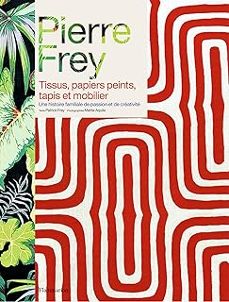 pierre frey : tissus, papiers peints, tapis et mobilier : une histoire familiale de passion et de creativite-9782080284563