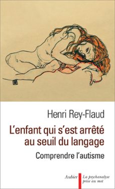 l'enfant qui s'est arrete au seuil du langage. comprendre l'autisme (ebook)-henri rey flaud-9782081254763