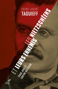 les nietzscheens et leurs ennemis - pour, avec, etcontre nietzsche (ebook)-pierre andre taguieff-9782204142663