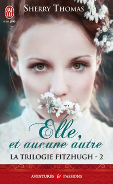 la trilogie fitzhugh (tome 2) - elle, et aucune autre (ebook)-sherry thomas-9782290076163