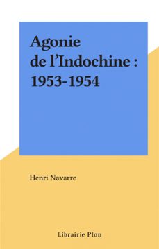 agonie de l'indochine : 1953-1954 (ebook)-henri navarre-9782402645263