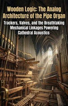 wooden logic: the analog architecture of the pipe organ (ebook)-devon sanchez-9783565377763