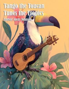 tango the toucan tunes the tropics (ebook)-kelly johnson-kelly johnson-9783691111163