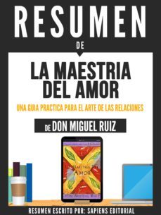 resumen de "la maestria del amor: una guia practica para el arte de las relaciones - de don miguel ruiz" (ebook)-miguel ruiz-9783962557263