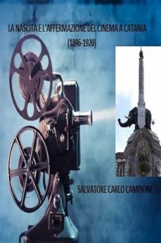 la nascita e l'affermazione del cinema a catania  (1896-1920) (ebook)-9786050340563