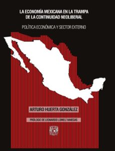 la economia mexicana en la trampa de la continuidad neoliberal. politica economica y sector externo (ebook)-arturo huerta gonzález-9786073066563
