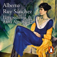 el expediente anna ajmátova-alberto ruy sanchez-9786073809863