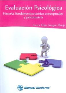 evaluacion psicologica. historia, fundamentos teorico-conceptuale s y psicometria-laura edna aragon borja-9786074480863