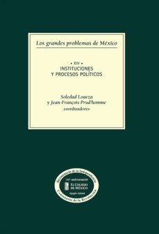 los grandes problemas de méxico. instituciones y procesos políticos. t-xiv (ebook)-soledad loaeza-9786074624663