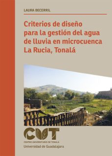 criterios de diseño para la gestion del agua de lluvia en microcuenca la rucia, tonala (ebook)-laura becerril-9786075813363