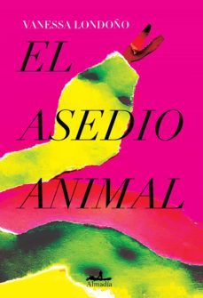 el asedio animal (ebook)-vanessa londoño-9786078764563