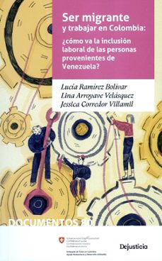 ser migrante y trabajar en colombia como va la inclusion laboral de las personas provenientes de venezuela-lucia y otros ramirez bolivar-9786287517363