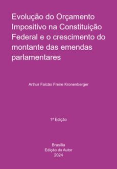 evoluço do orçamento impositivo na constituiço  federal e o crescimento do montante das emendas  parlamentares (ebook)-falcão freire kronenberger arthur-9786501008363