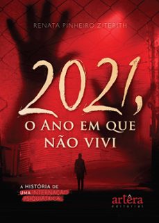 2021, o ano em que no vivi: a historia de uma internaço psiquiatrica (ebook)-renata pinheiro ziterith-9786525046563