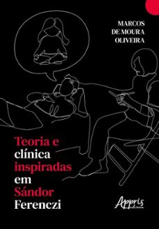 teoria e clinica inspiradas em sandor ferenczi (ebook)-marcos de moura oliveira-9786525069463