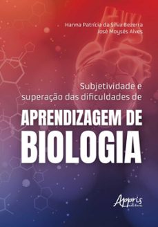 subjetividade e superaço das dificuldades de aprendizagem de biologia (ebook)-hanna patrícia da silva bezerra-josé moysés alves-9786525076263