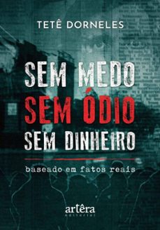 sem medo  sem odio  sem dinheiro: baseado em fatos reais (ebook)-tetê dorneles-9786525081663