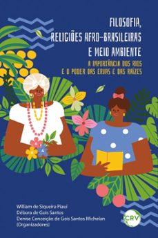 filosofia, religiões afro-brasileiras e meio ambiente-william de siqueira piauí-débora de gois santos-denise conceição de gois santos michelan-9786525195063
