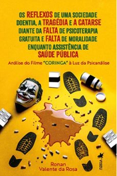 os reflexos de uma sociedade doentia, a tragédia e a catarse diante da falta de psicoterapia gratuita e falta de moralidade enquanto assistência de saúde pública (ebook)-ronan valente da rosa-9786525496863