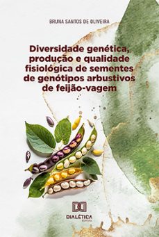 diversidade genetica, produço e qualidade fisiologica de sementes de genotipos arbustivos de feijo-vagem (ebook)-bruna santos de oliveira-9786527015963