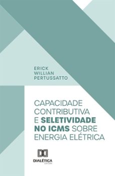 capacidade contributiva e seletividade no icms sobre energia eletrica (ebook)-erick willian-9786527084563