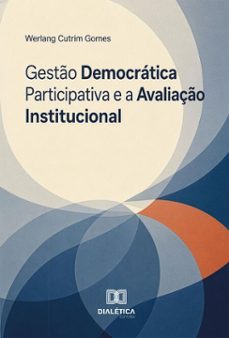 gestão democrática participativa e a avaliação institucional (ebook)-werlang cutrim gomes-9786528812363