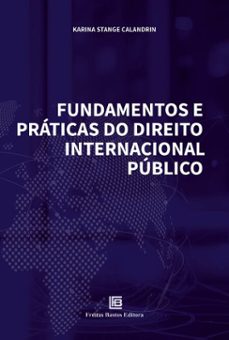 fundamentos e práticas do direito internacional público (ebook)-karina stange calandrin-9786556756363