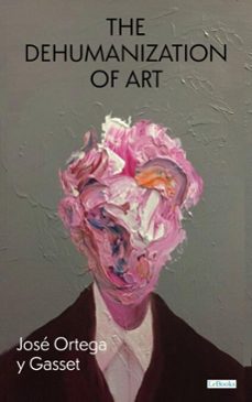 the dehumanization of art (ebook)-josé ortega y gasset-9786558947363