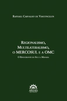 regionalismo, multilateralismo, o mercosul e a omc: (ebook)-raphael carvalho de vasconcelos-9786559291663