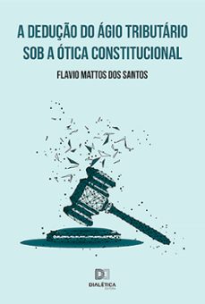 a deduço do agio tributario sob a otica constitucional (ebook)-flavio mattos dos santos-9786559564163