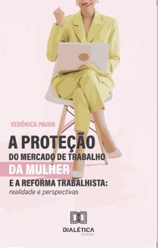 a proteço do mercado de trabalho da mulher e a reforma trabalhista (ebook)-verônica pavan-9786588064863