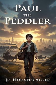 paul the peddler; or, the fortunes of a young street merchant (ebook)-jr. horatio alger-9786726559763