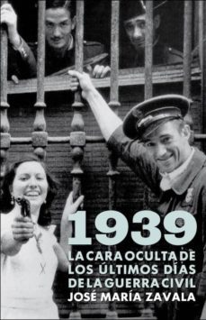 1939: la cara oculta de los ultimos dias de la guerra civil-9788401379963