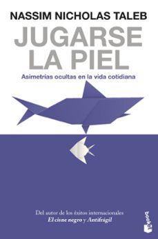 jugarse la piel. asimetrias ocultas en la vida cotidiana-nassim nicholas taleb-9788408247463