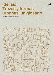 (de las) trazas y formas urbanas: un glosario-jose maria garcia pablos ripoll-9788410065963