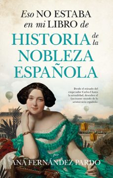 eso no estaba en mi libro de historia de la nobleza española-ana fernandez pardo-9788410521063
