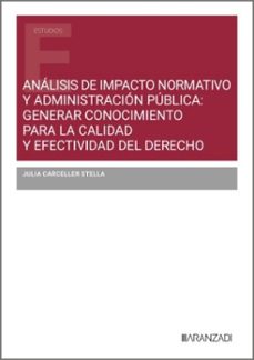 analisis de impacto normativo y administracion publica: generar c onocimiento para la calidad y efectividad del derecho-julia carceller stella-9788410784963