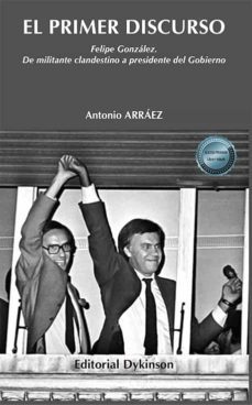 el primer discurso. felipe gonzalez. de militante clandestino a presidente del gobierno (ebook)-antonio arraez bueno-9788411226363