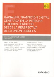 hacia una transicion digital centrada en la persona: estudios jur idicos desde la perspectiva de la union europea-jose juan castello pastor-9788411637763
