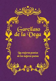 garcilaso de la vega: las mejores poesias de los mejores poetas-9788411710763