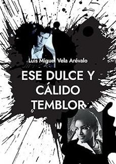 ese dulce y calido temblor-luis miguel vela arevalo-9788411741163