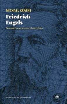 friedrich engels: el burgues que invento el marxismo-michael kratke-9788412275063