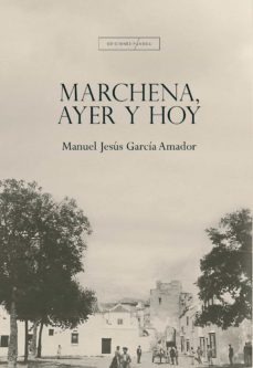 marchena, ayer y hoy-manuel jesus garcia amador-9788412280463