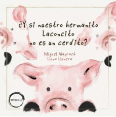 ¿y si nuestro hermanito laconcito no es un cerdito?-miguel alayrach-9788412355963