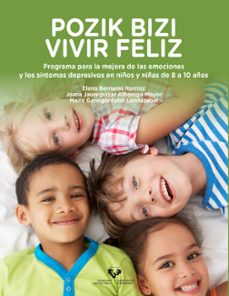 pozik bizi - vivir feliz. programa para la mejora de las emocione s y los sintomas depresivos en niños y niñas de 8 a 10 años-elena bernaras iturrioz-9788413191263
