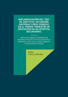 implementacion del test de adn fetal en sangre materna como criba do en el primer trimestre de gestacion en un hospital secundario.-esther canovas morales-9788413268163