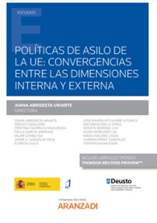 politicas de asilo de la ue: convergencias entre las dimensiones interna y externa-9788413457963