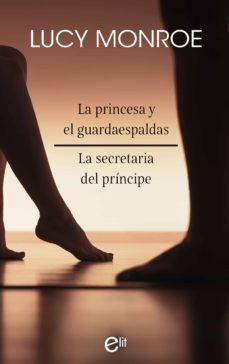 la princesa y el guardaespaldas - la secretaria del principe (ebook)-lucy monroe-9788413483863