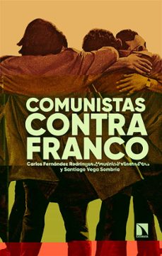 comunistas contra franco-carlos;valient fernandez rodriguez-mauricio valiente ots-santiago vega sombria-9788413523163