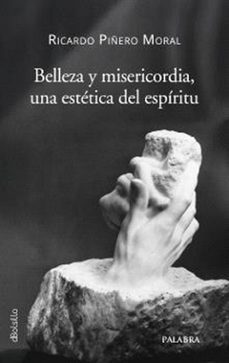 belleza y misericordia, una estetica del espiritu-ricardo piñero moral-9788413684963